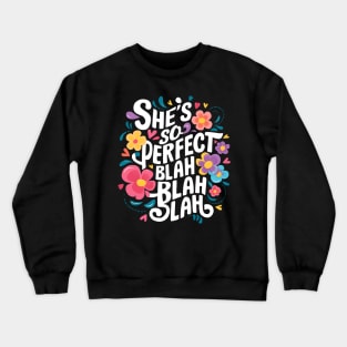 She's so perfect blah blah blah Crewneck Sweatshirt